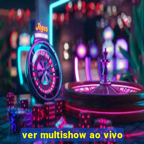 ver multishow ao vivo